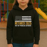 Retired 2025 Not My Problem Anymore Retirement Retired Kids Hoodie