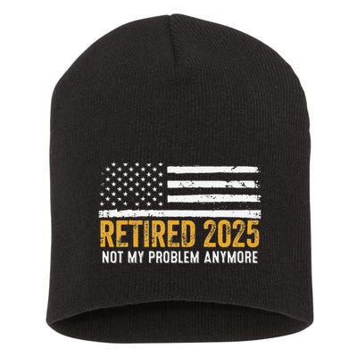 Retired 2025 Not My Problem Anymore Retirement Retired Short Acrylic Beanie