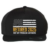 Retired 2025 Not My Problem Anymore Retirement Retired Wool Snapback Cap