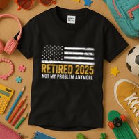 Retired 2025 Not My Problem Anymore Retirement Retired Kids T-Shirt