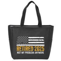 Retired 2025 Not My Problem Anymore Retirement Retired Zip Tote Bag