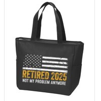 Retired 2025 Not My Problem Anymore Retirement Retired Zip Tote Bag