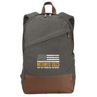 Retired 2025 Not My Problem Anymore Retirement Retired Cotton Canvas Backpack