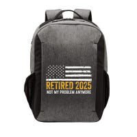 Retired 2025 Not My Problem Anymore Retirement Retired Vector Backpack