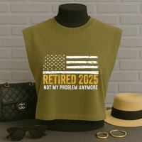 Retired 2025 Not My Problem Anymore Retirement Retired Garment-Dyed Women's Muscle Tee