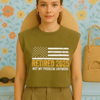 Retired 2025 Not My Problem Anymore Retirement Retired Garment-Dyed Women's Muscle Tee