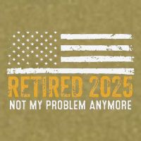 Retired 2025 Not My Problem Anymore Retirement Retired Garment-Dyed Women's Muscle Tee
