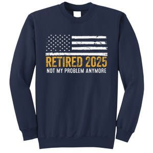 Retired 2025 Not My Problem Anymore Retirement Retired Sweatshirt