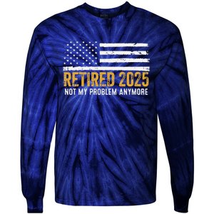 Retired 2025 Not My Problem Anymore Retirement Retired Tie-Dye Long Sleeve Shirt