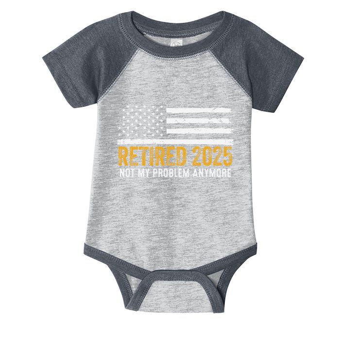 Retired 2025 Not My Problem Anymore Retirement Retired Infant Baby Jersey Bodysuit