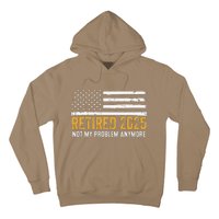 Retired 2025 Not My Problem Anymore Retirement Retired Hoodie