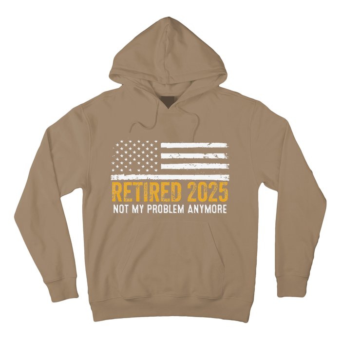 Retired 2025 Not My Problem Anymore Retirement Retired Hoodie