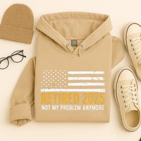 Retired 2025 Not My Problem Anymore Retirement Retired Hoodie