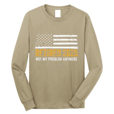 Retired 2025 Not My Problem Anymore Retirement Retired Long Sleeve Shirt