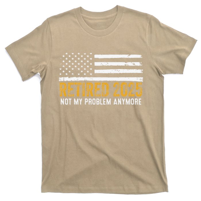 Retired 2025 Not My Problem Anymore Retirement Retired T-Shirt