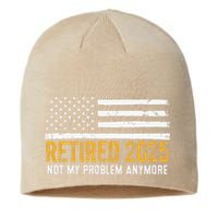 Retired 2025 Not My Problem Anymore Retirement Retired Sustainable Beanie