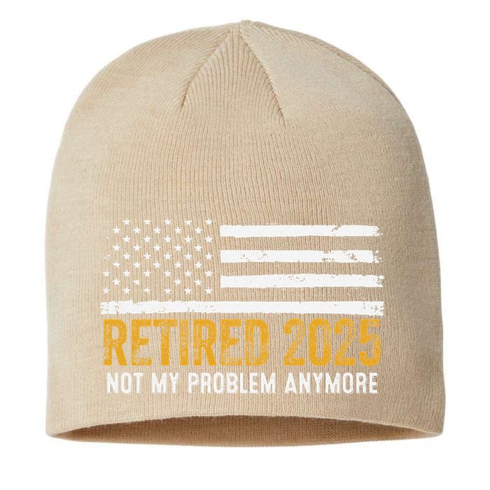 Retired 2025 Not My Problem Anymore Retirement Retired Sustainable Beanie
