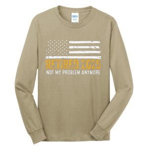 Retired 2025 Not My Problem Anymore Retirement Retired Tall Long Sleeve T-Shirt