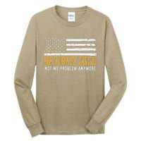 Retired 2025 Not My Problem Anymore Retirement Retired Tall Long Sleeve T-Shirt