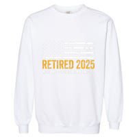 Retired 2025 Not My Problem Anymore Retirement Retired Garment-Dyed Sweatshirt
