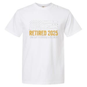 Retired 2025 Not My Problem Anymore Retirement Retired Garment-Dyed Heavyweight T-Shirt