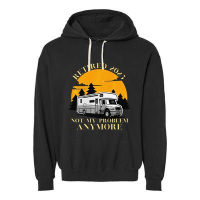 Retired 2025 Not My Problem Anymore Camping Retirement Garment-Dyed Fleece Hoodie