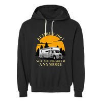 Retired 2025 Not My Problem Anymore Camping Retirement Garment-Dyed Fleece Hoodie