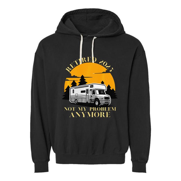 Retired 2025 Not My Problem Anymore Camping Retirement Garment-Dyed Fleece Hoodie