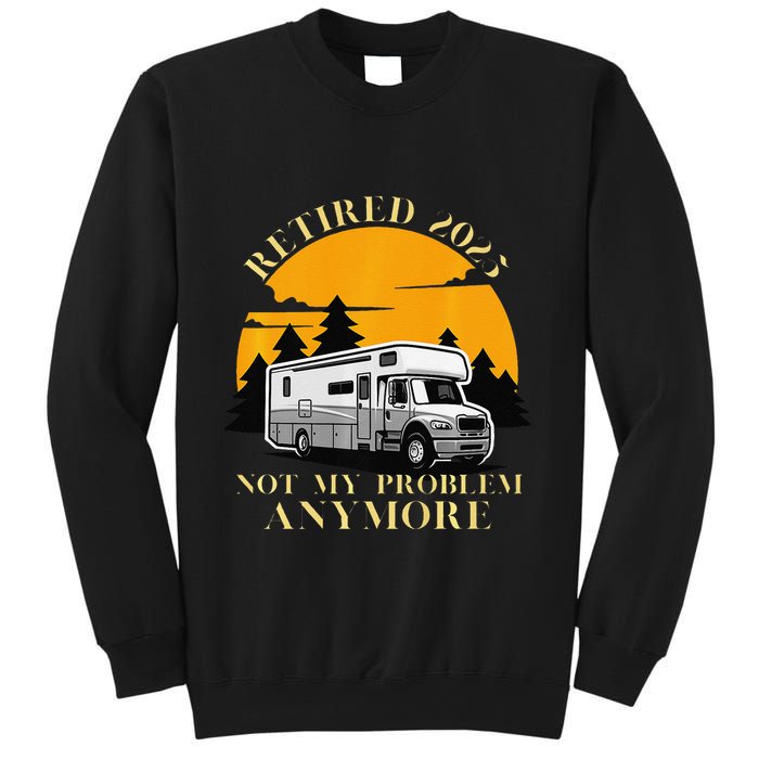 Retired 2025 Not My Problem Anymore Camping Retirement Sweatshirt