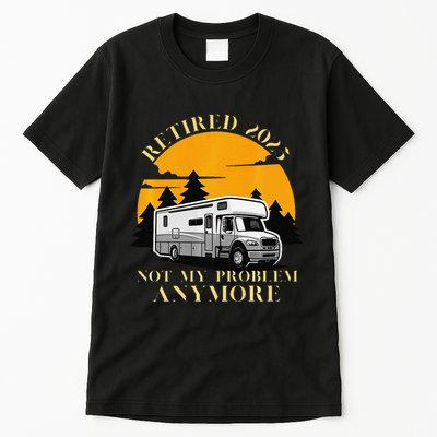 Retired 2025 Not My Problem Anymore Camping Retirement Tall T-Shirt