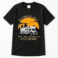 Retired 2025 Not My Problem Anymore Camping Retirement Tall T-Shirt