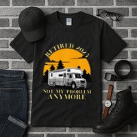 Retired 2025 Not My Problem Anymore Camping Retirement Tall T-Shirt