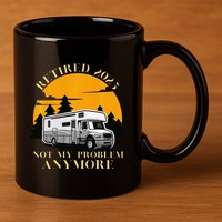 Retired 2025 Not My Problem Anymore Camping Retirement 11oz C Handle Ceramic Mug