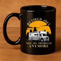 Retired 2025 Not My Problem Anymore Camping Retirement 11oz C Handle Ceramic Mug