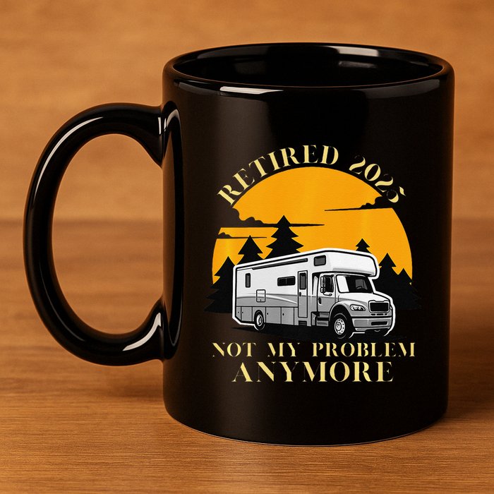 Retired 2025 Not My Problem Anymore Camping Retirement 11oz C Handle Ceramic Mug