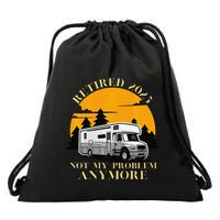 Retired 2025 Not My Problem Anymore Camping Retirement Drawstring Bag