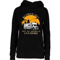 Retired 2025 Not My Problem Anymore Camping Retirement Womens Funnel Neck Pullover Hood