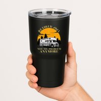 Retired 2025 Not My Problem Anymore Camping Retirement Tumbler