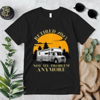 Retired 2025 Not My Problem Anymore Camping Retirement Premium T-Shirt