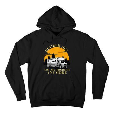 Retired 2025 Not My Problem Anymore Camping Retirement Tall Hoodie