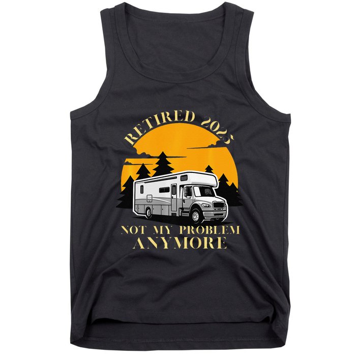 Retired 2025 Not My Problem Anymore Camping Retirement Tank Top