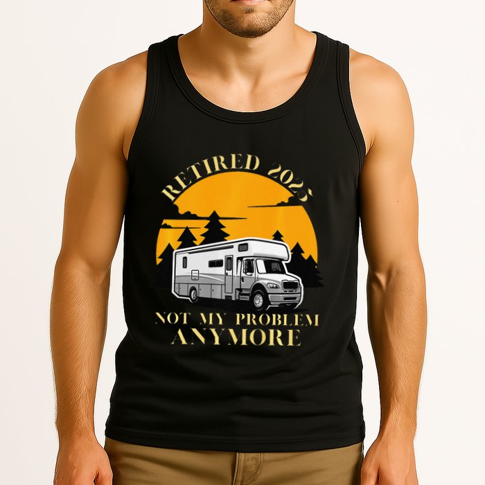 Retired 2025 Not My Problem Anymore Camping Retirement Tank Top