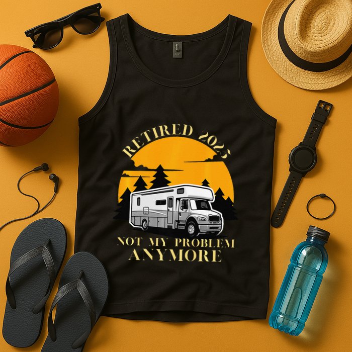 Retired 2025 Not My Problem Anymore Camping Retirement Tank Top