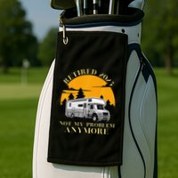 Retired 2025 Not My Problem Anymore Camping Retirement Golf Towel