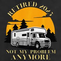 Retired 2025 Not My Problem Anymore Camping Retirement Golf Towel