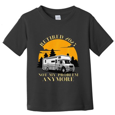 Retired 2025 Not My Problem Anymore Camping Retirement Toddler T-Shirt