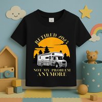 Retired 2025 Not My Problem Anymore Camping Retirement Toddler T-Shirt