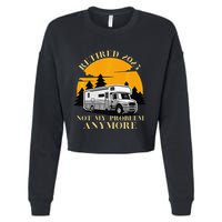Retired 2025 Not My Problem Anymore Camping Retirement Cropped Pullover Crew
