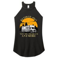 Retired 2025 Not My Problem Anymore Camping Retirement Women's Perfect Tri Rocker Tank