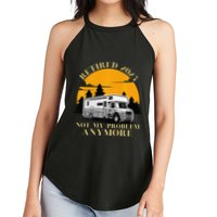 Retired 2025 Not My Problem Anymore Camping Retirement Women's Perfect Tri Rocker Tank